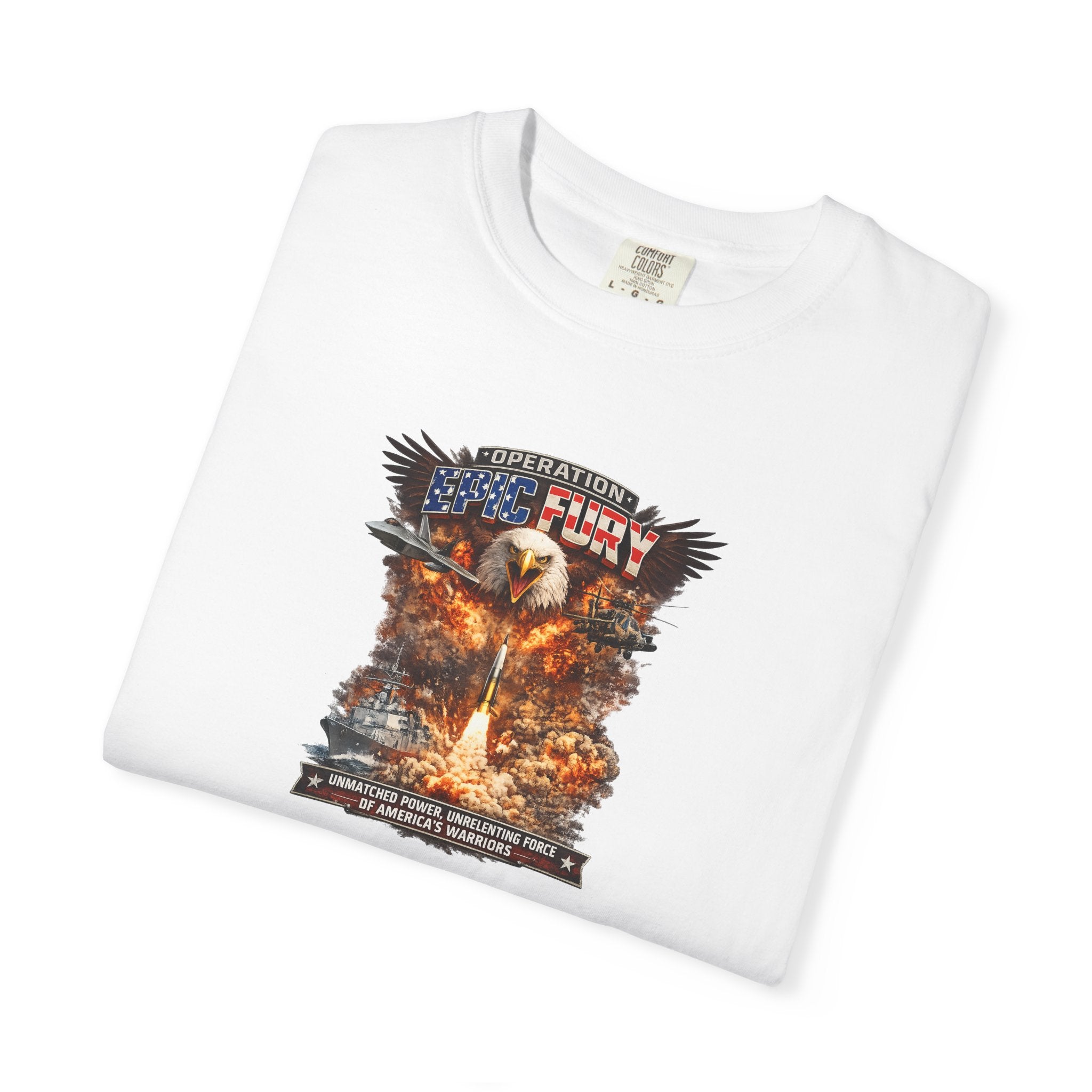 Operation Epic Fury Patriotic T-Shirt | Unmatched Power Unrelenting Force of America's Warriors |  7 colors - 100% cotton