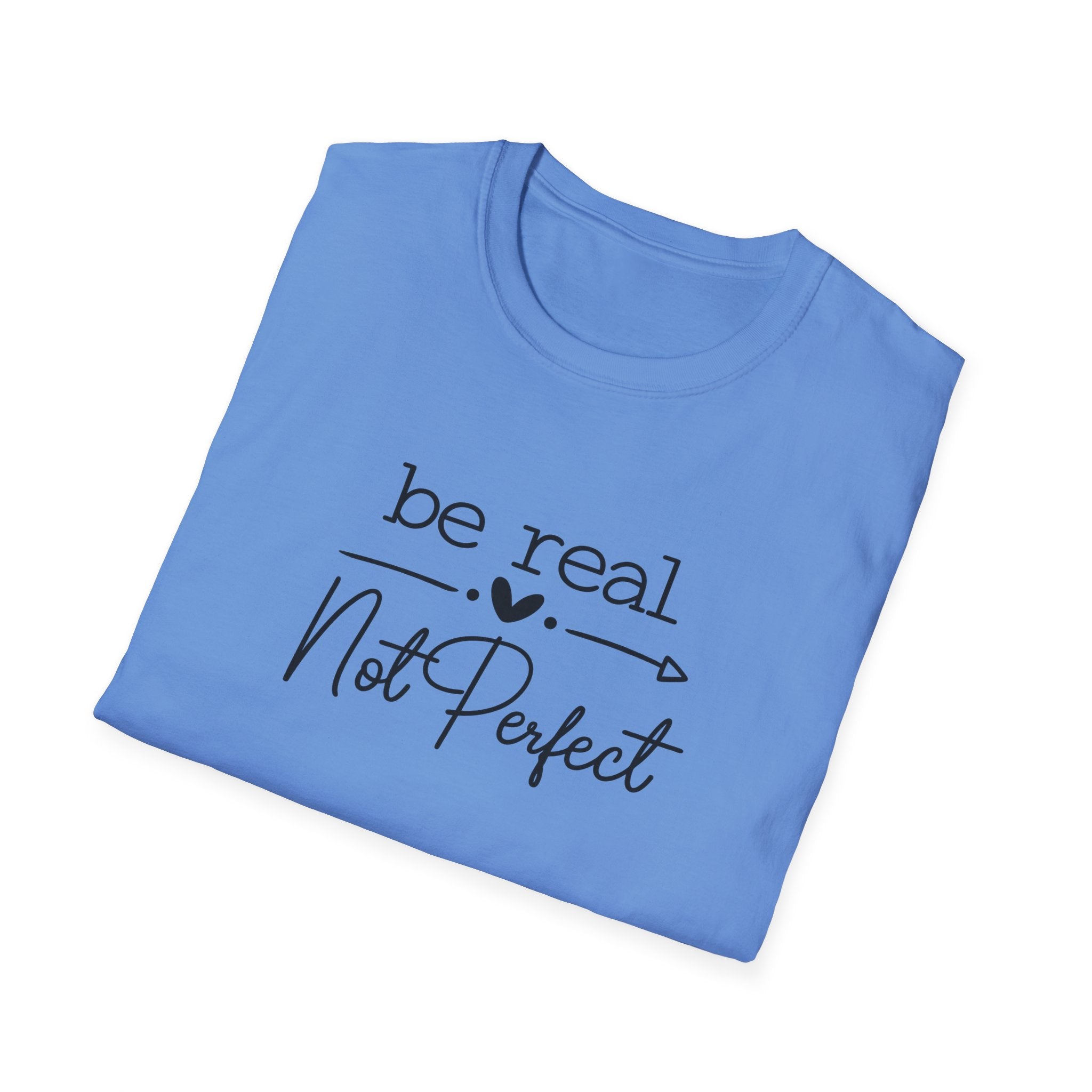 Be Real Not Perfect T-Shirt | Inspirational Quote Tee | Positive Mindset Shirt | Gift for Women| 7 colors - 100% cotton