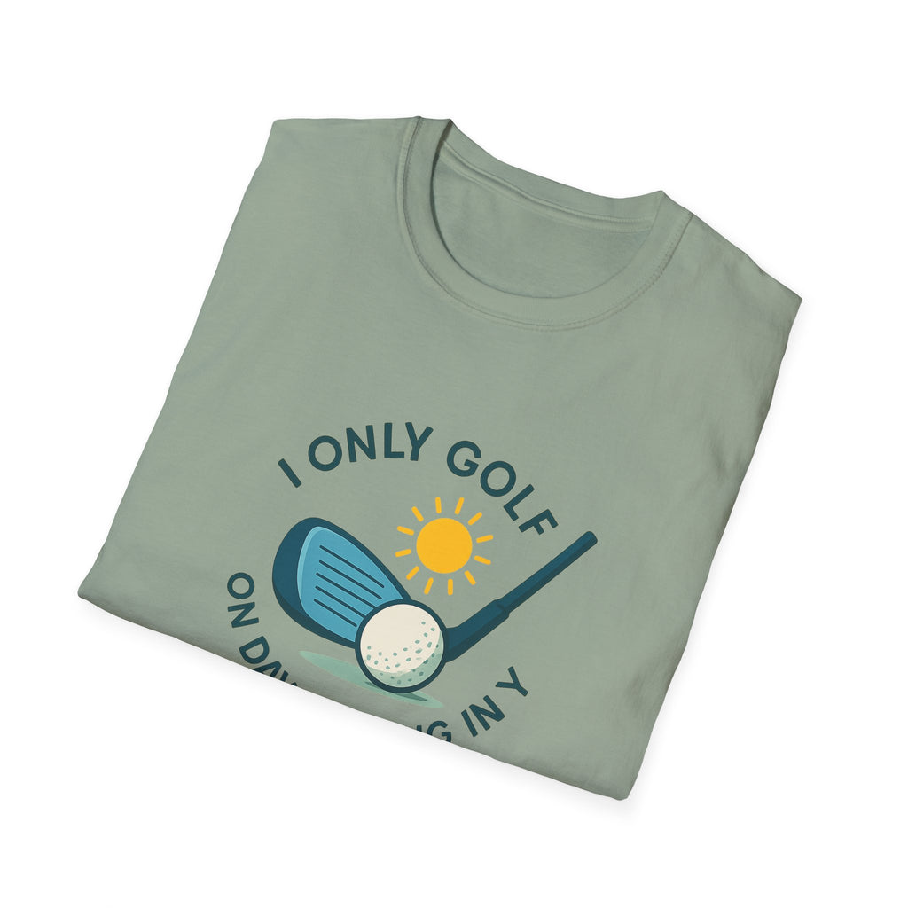 I Only Golf on Days Ending in Y, because Every Day ends in Y right?  | 6 colors - 100% cotton