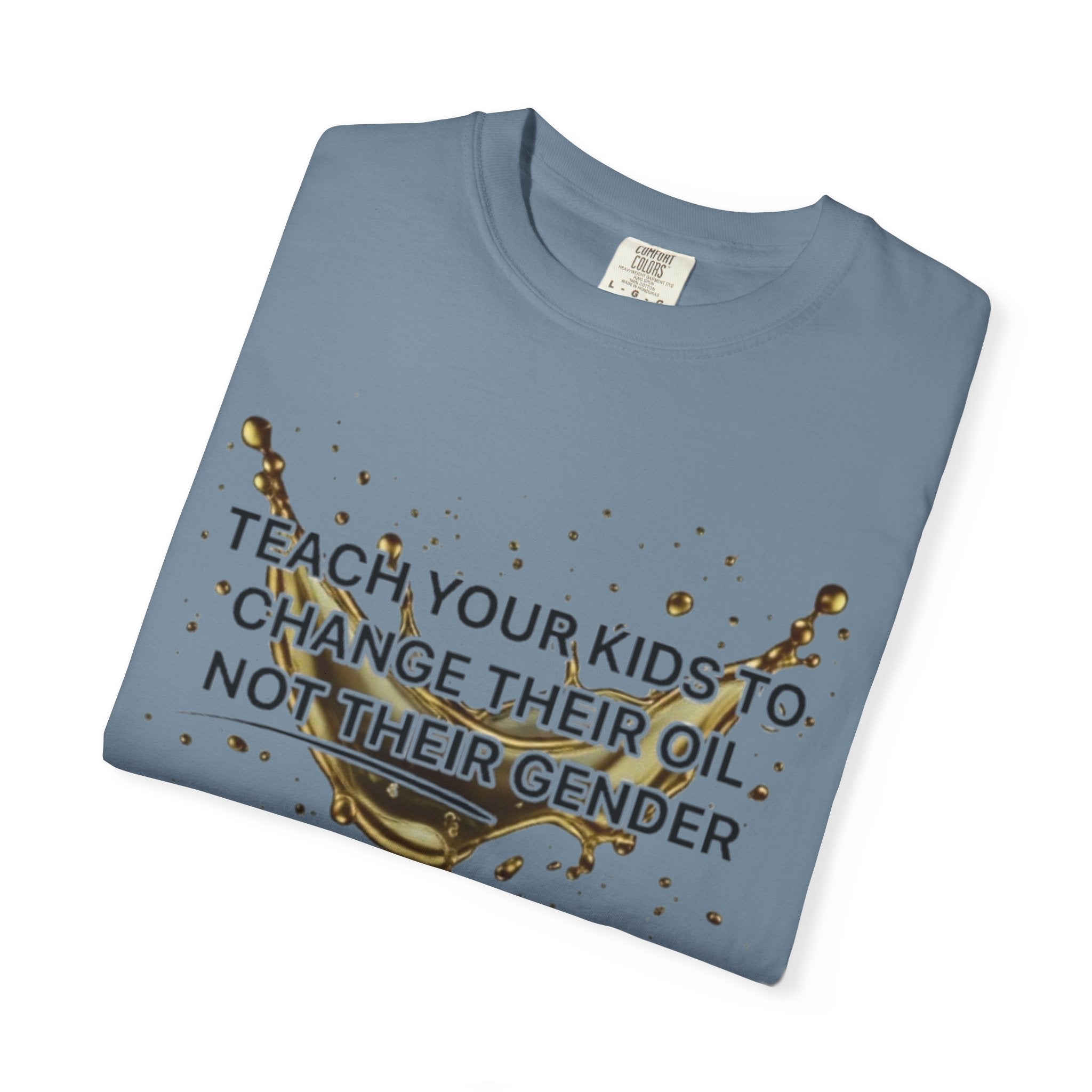 Teach Your Kids To Change Their Oil, Not Gender Tee | Conservative Parenting Shirt | Mom & Dad Values Gift | 7 colors - 100% cotton