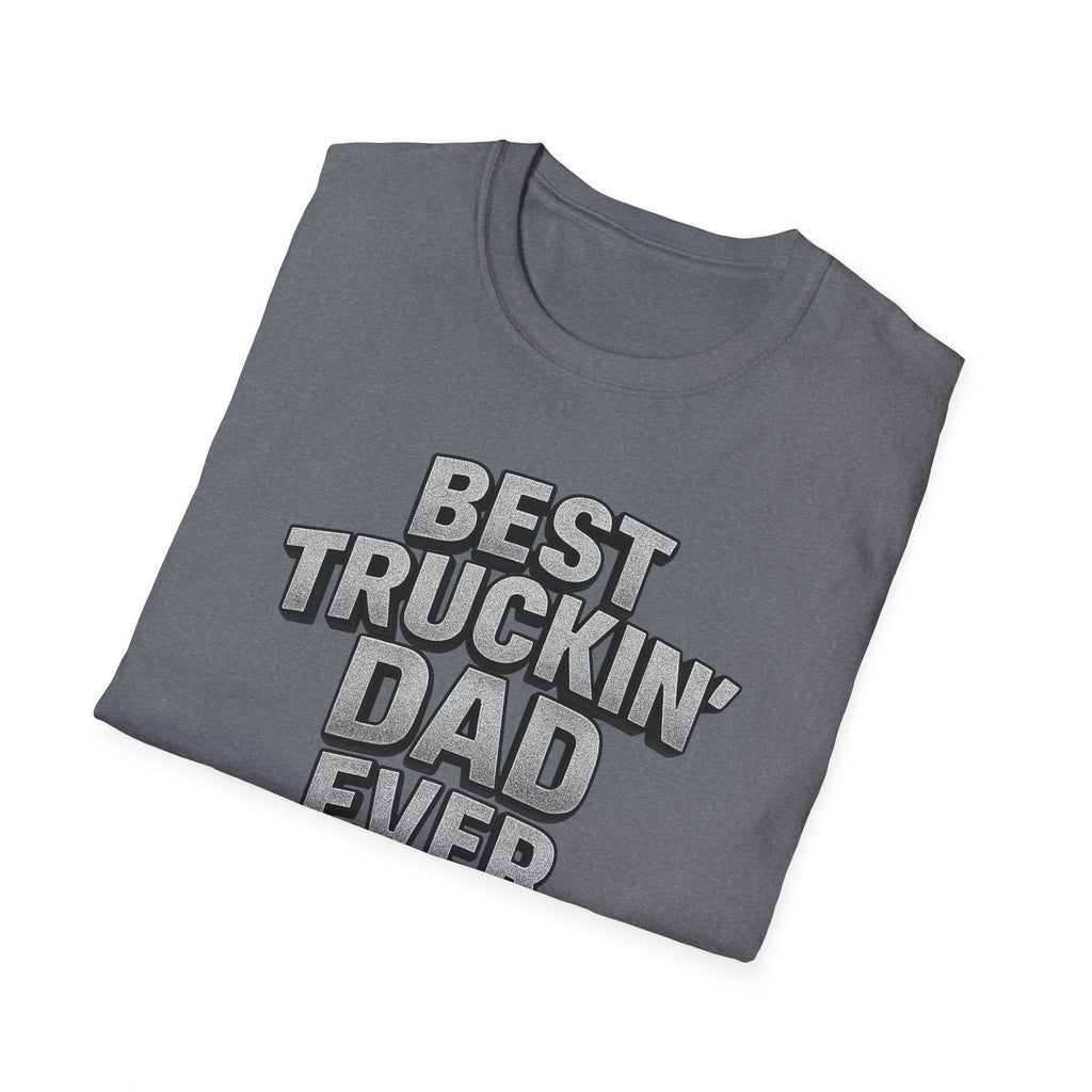 Best Truckin' Dad Ever T-Shirt | Father's Day Gift for Trucker Dads with Attitude | 6 colors - 100% cotton