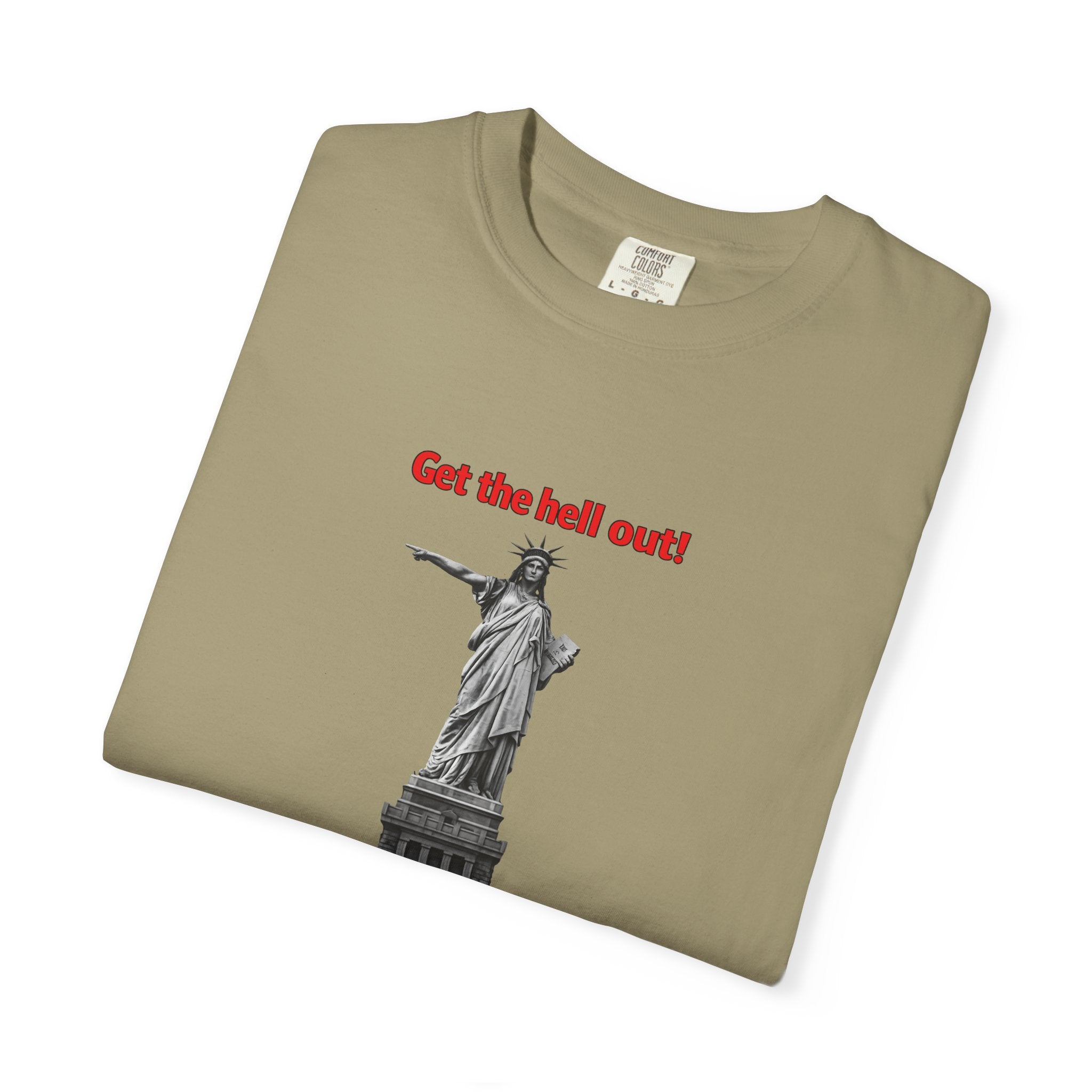 Get the Hell Out T-Shirt | Illegal Immigrants Tee | Patriotic Political Statement Shirt | Freedom Speech Shirt | 8 colors - 100% cotton