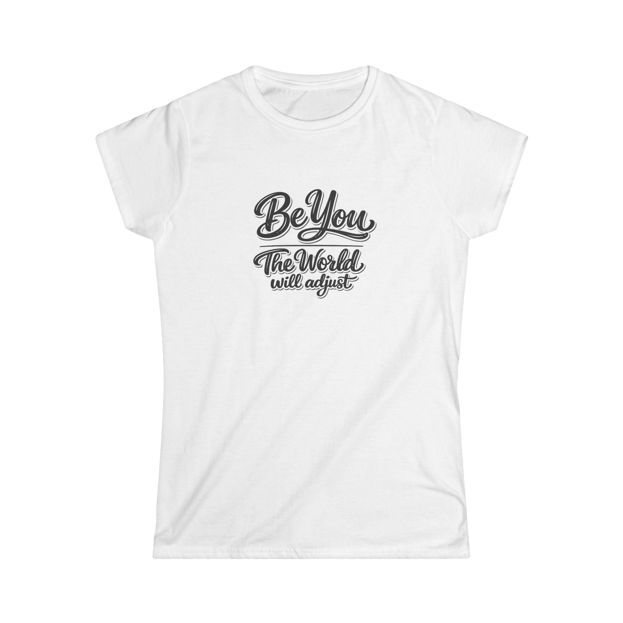Be You The World Will Adjust Shirt | Inspirational Quote T-Shirt | Positive Message Tee | Confidence Self Love Gift | 6 colors - 100% cotton