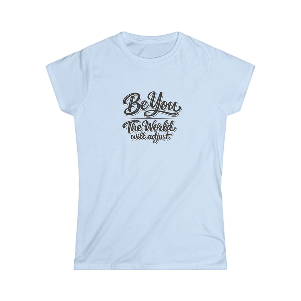 Be You The World Will Adjust Shirt | Inspirational Quote T-Shirt | Positive Message Tee | Confidence Self Love Gift | 6 colors - 100% cotton