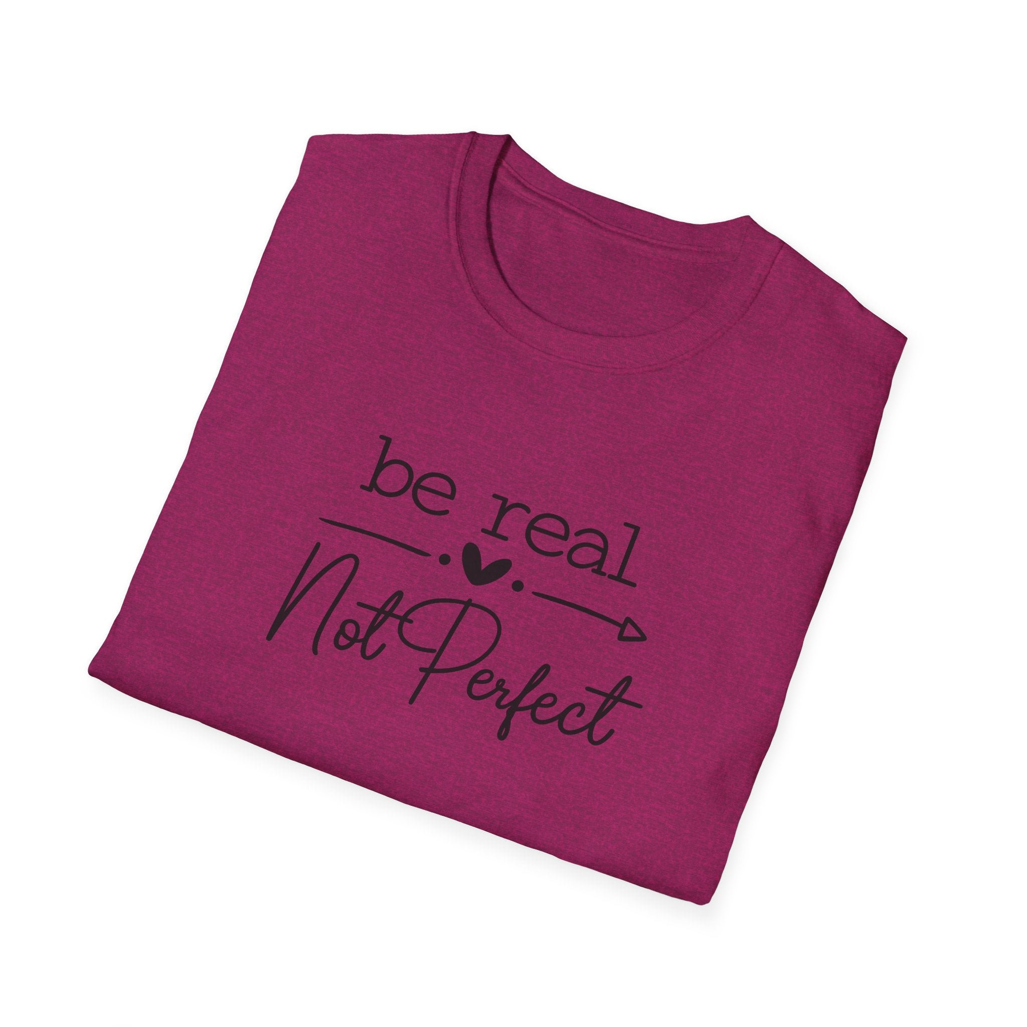 Be Real Not Perfect T-Shirt | Inspirational Quote Tee | Positive Mindset Shirt | Gift for Women| 7 colors - 100% cotton