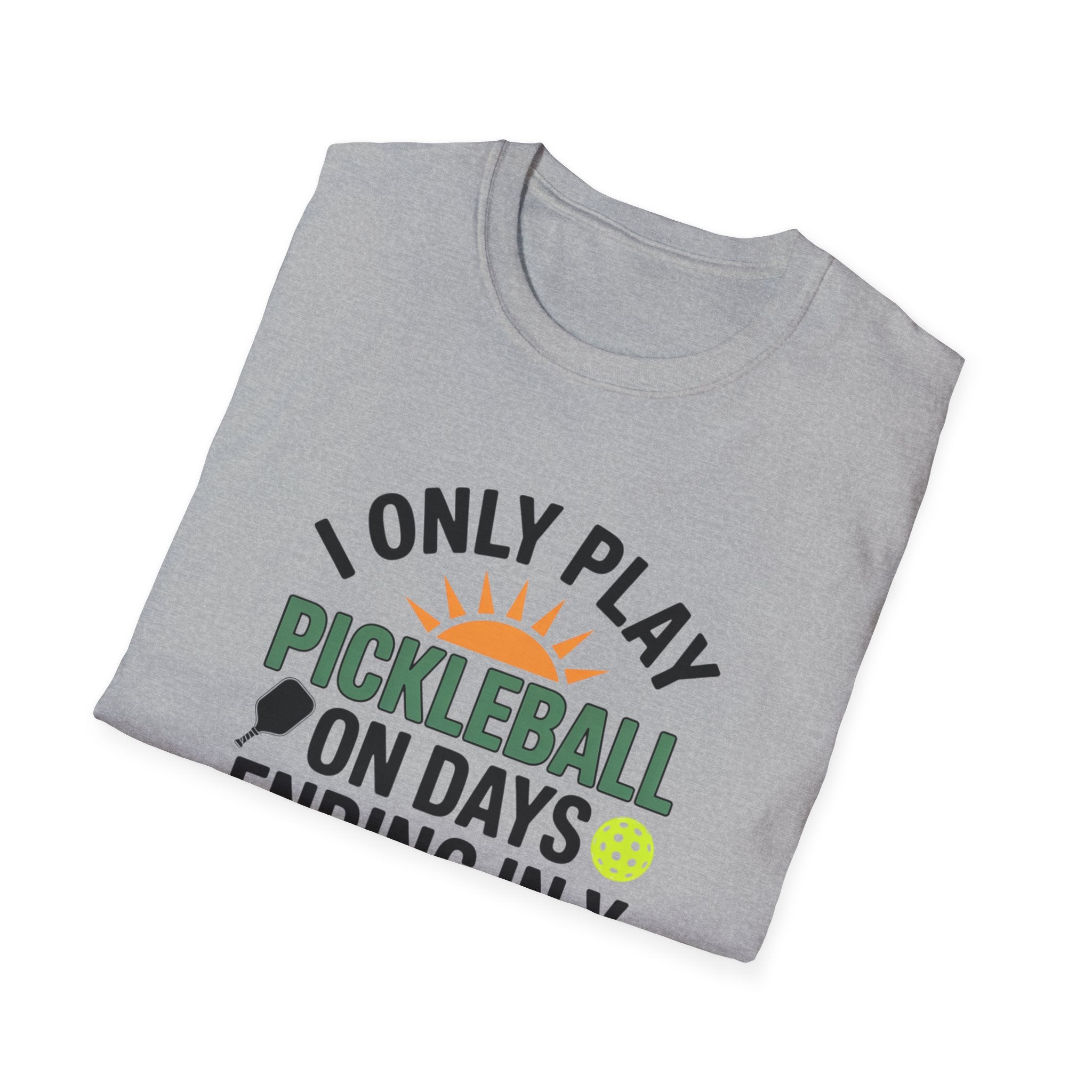 Funny Pickleball T-Shirt I Only Play Pickleball On Days Ending In Y | Humorous Pickleball Player Tee | 5 colors - 100% cotton