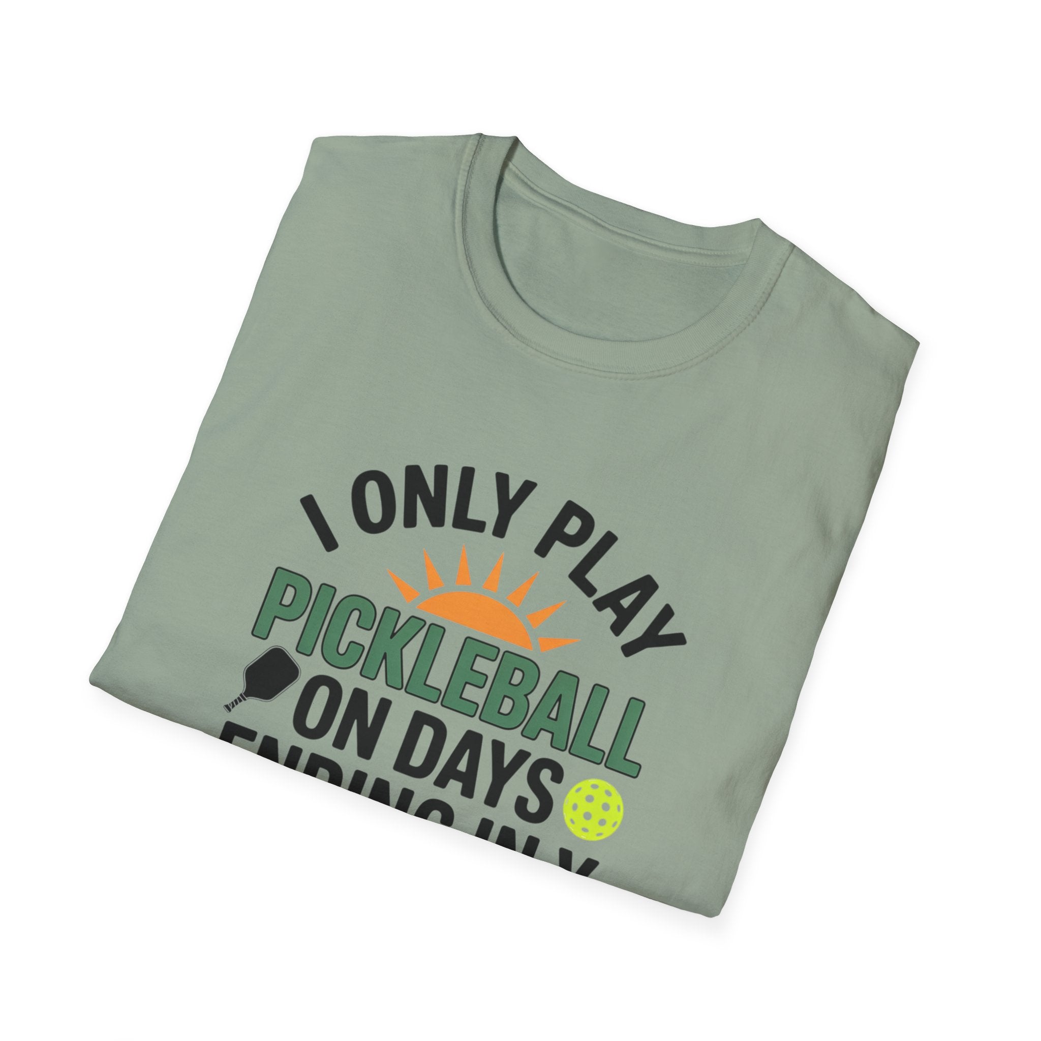 Funny Pickleball T-Shirt I Only Play Pickleball On Days Ending In Y | Humorous Pickleball Player Tee | 5 colors - 100% cotton