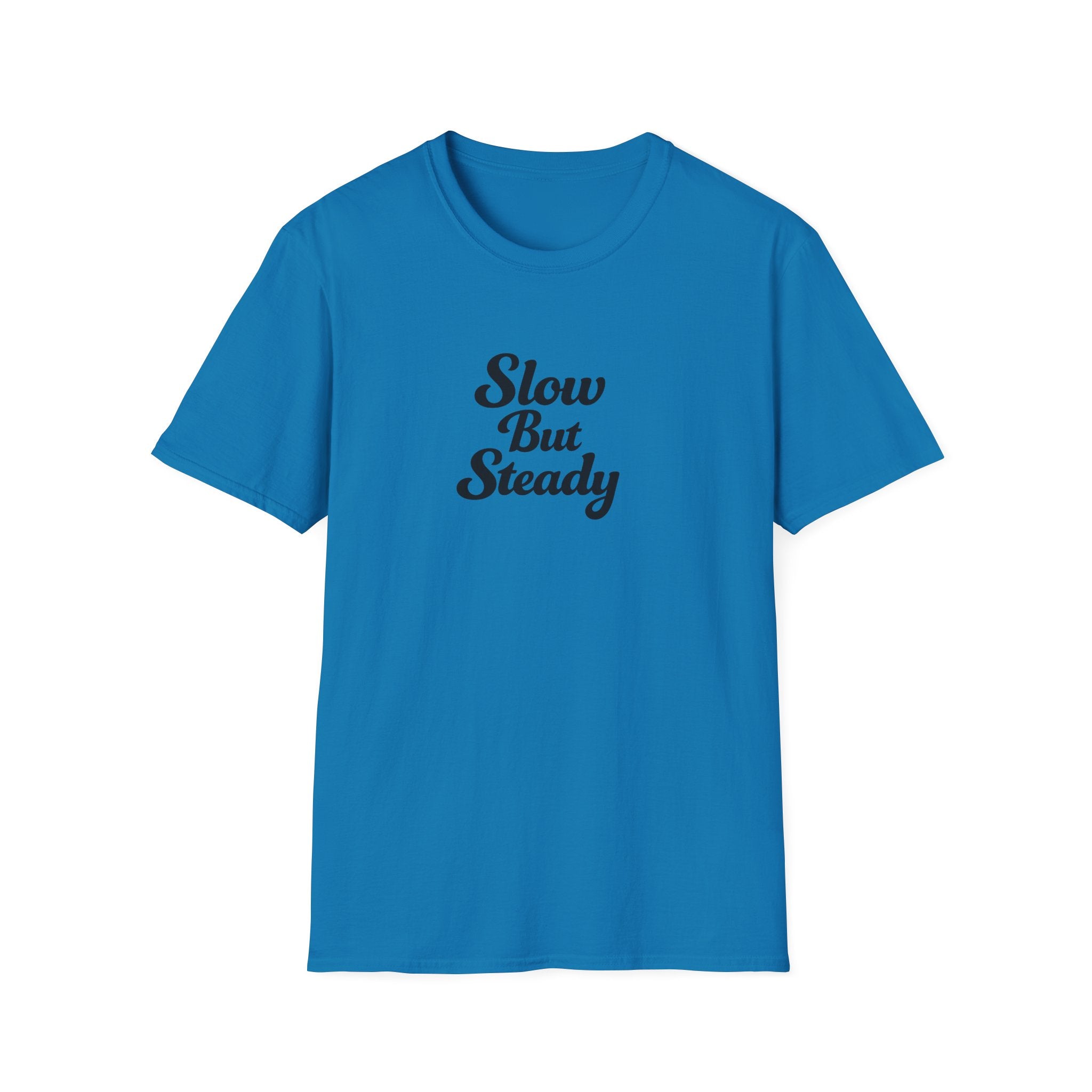 Slow But Steady TShirt | Clean Script Typography Shirt | Everyday Mindset Graphic Tee | 10 colors - 100% cotton