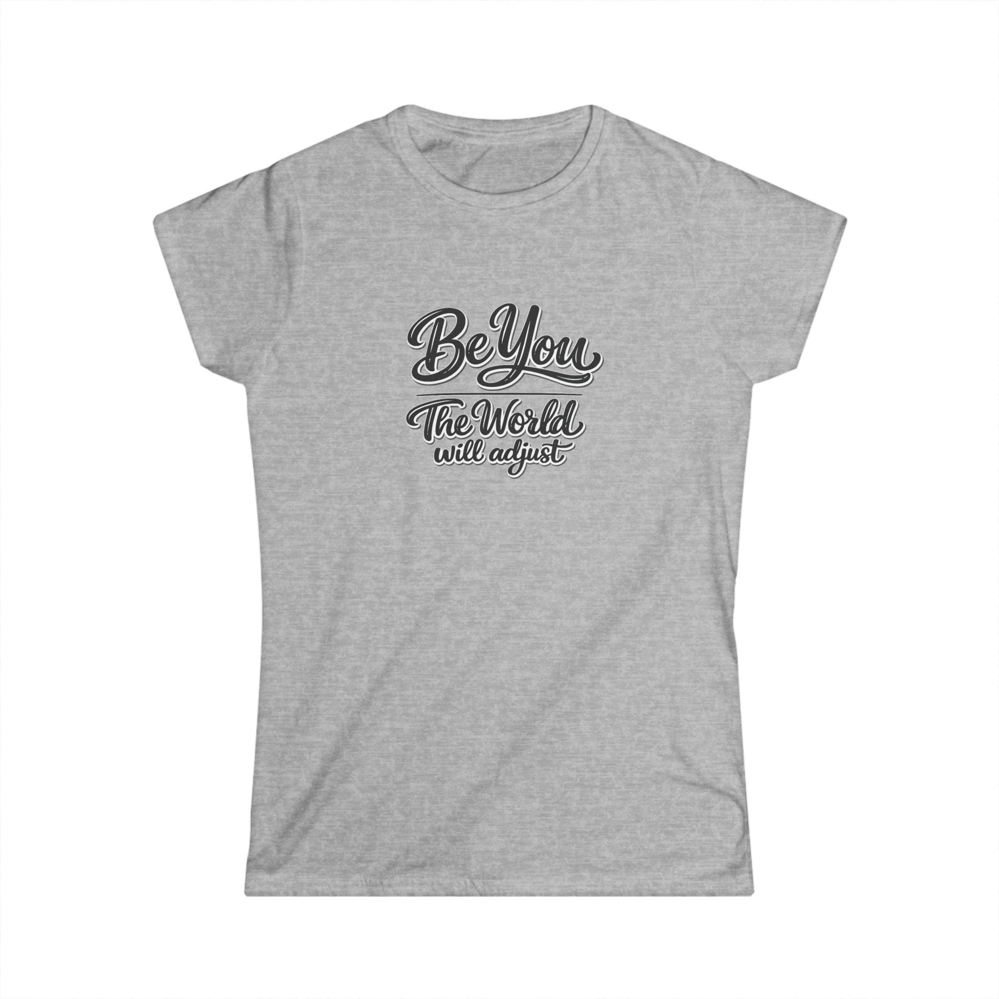 Be You The World Will Adjust Shirt | Inspirational Quote T-Shirt | Positive Message Tee | Confidence Self Love Gift | 6 colors - 100% cotton