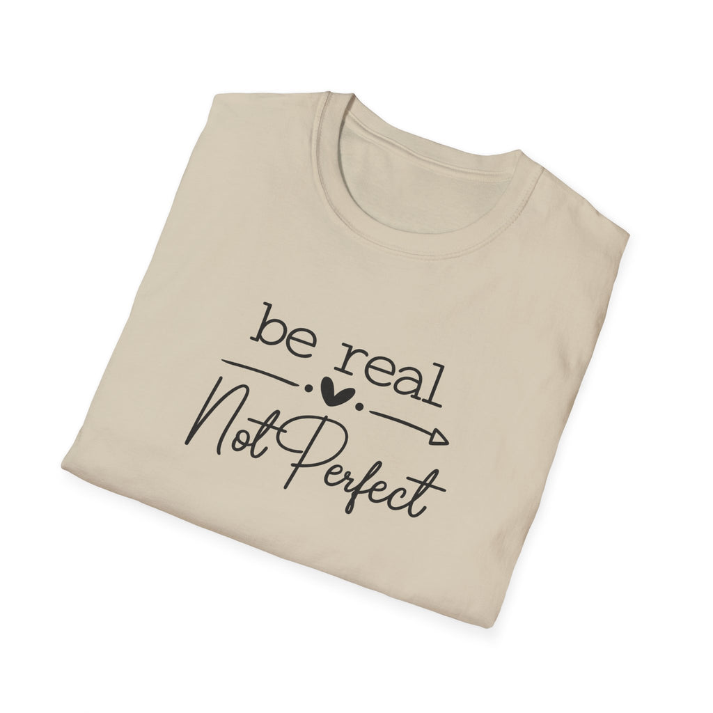 Be Real Not Perfect T-Shirt | Inspirational Quote Tee | Positive Mindset Shirt | Gift for Women| 7 colors - 100% cotton