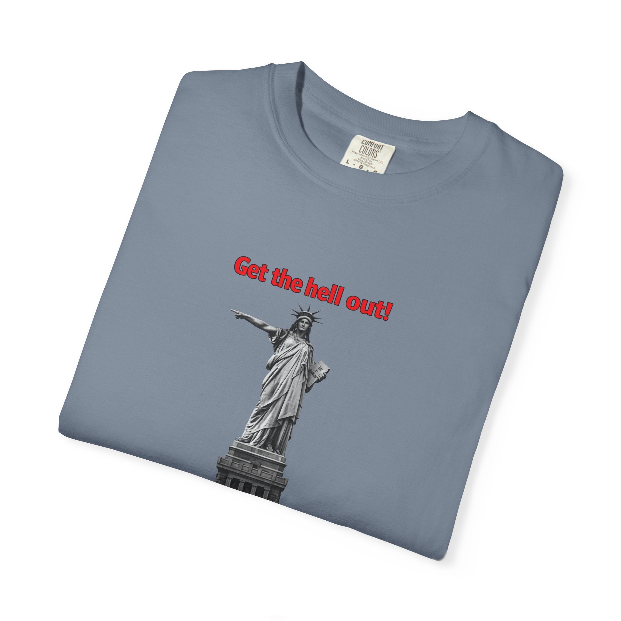 Get the Hell Out T-Shirt | Illegal Immigrants Tee | Patriotic Political Statement Shirt | Freedom Speech Shirt | 8 colors - 100% cotton