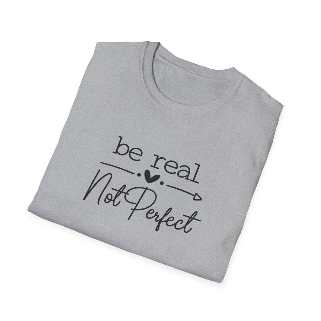 Be Real Not Perfect T-Shirt | Inspirational Quote Tee | Positive Mindset Shirt | Gift for Women| 7 colors - 100% cotton