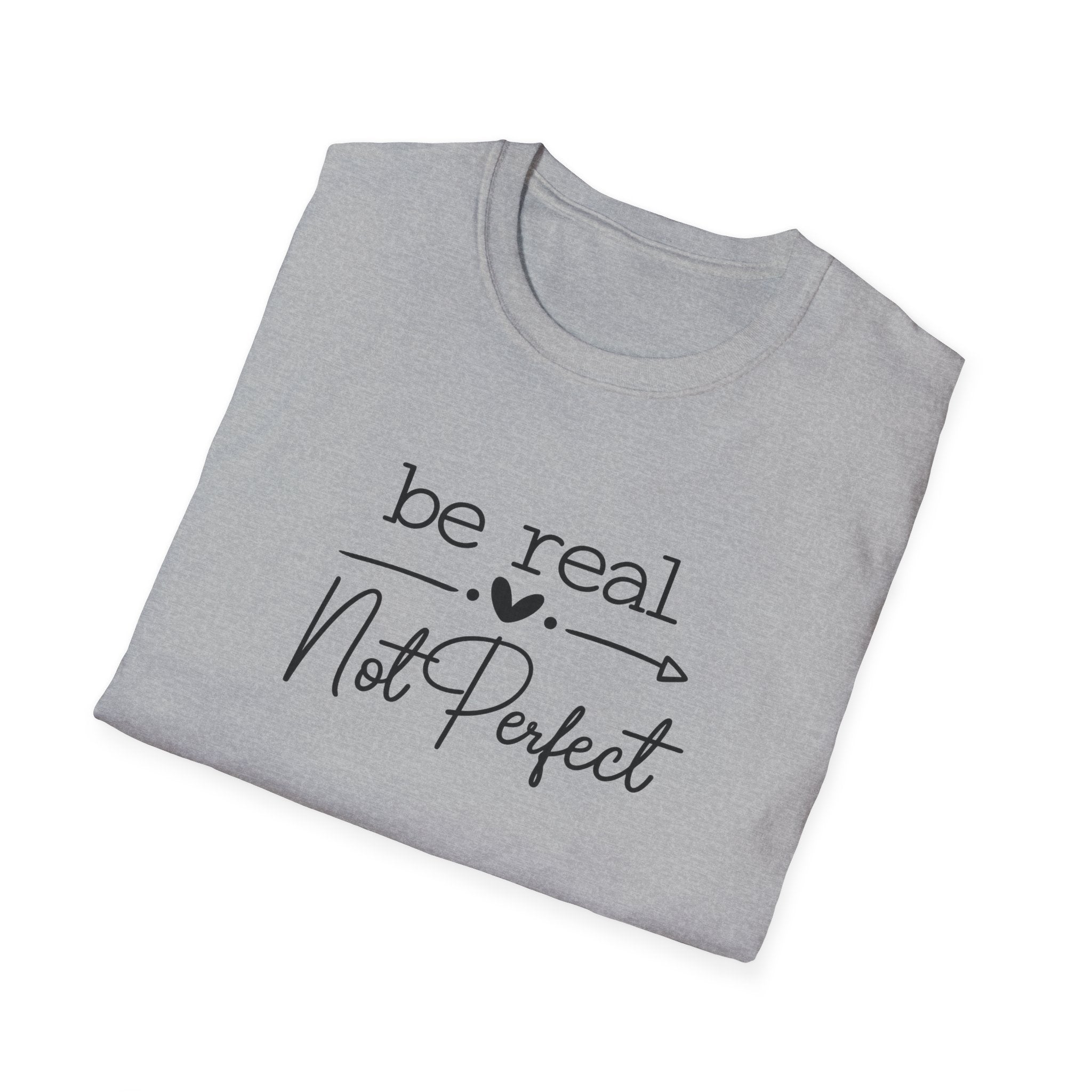 Be Real Not Perfect T-Shirt | Inspirational Quote Tee | Positive Mindset Shirt | Gift for Women| 7 colors - 100% cotton