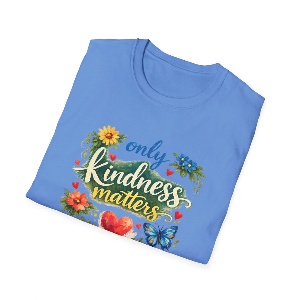 Only Kindness Matters Shirt | Inspirational Kindness Tee |  Uplifting Message Tee | Meaningful Gift | 7 colors - 100% cotton
