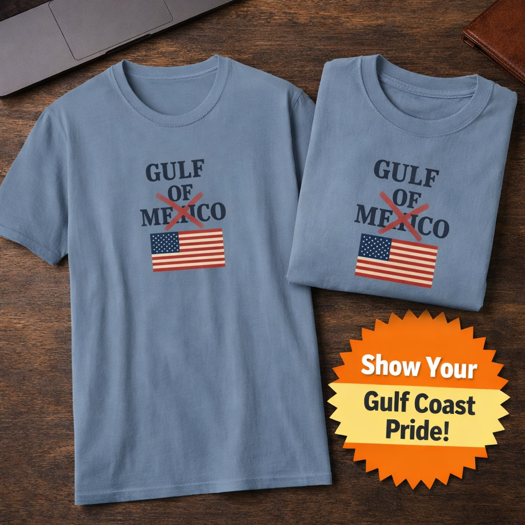 This Patriotic Message Loud and Clear | Gulf of Mexico NO MORE | 4 colors - 100% cotton