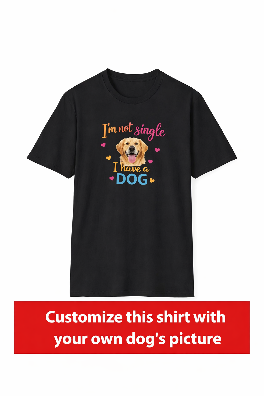 I'm Not Single I Have a Dog Shirt | Funny Dog Lover T-Shirt | Cute Pet Owner Gift | 3 colors - 100% cotton