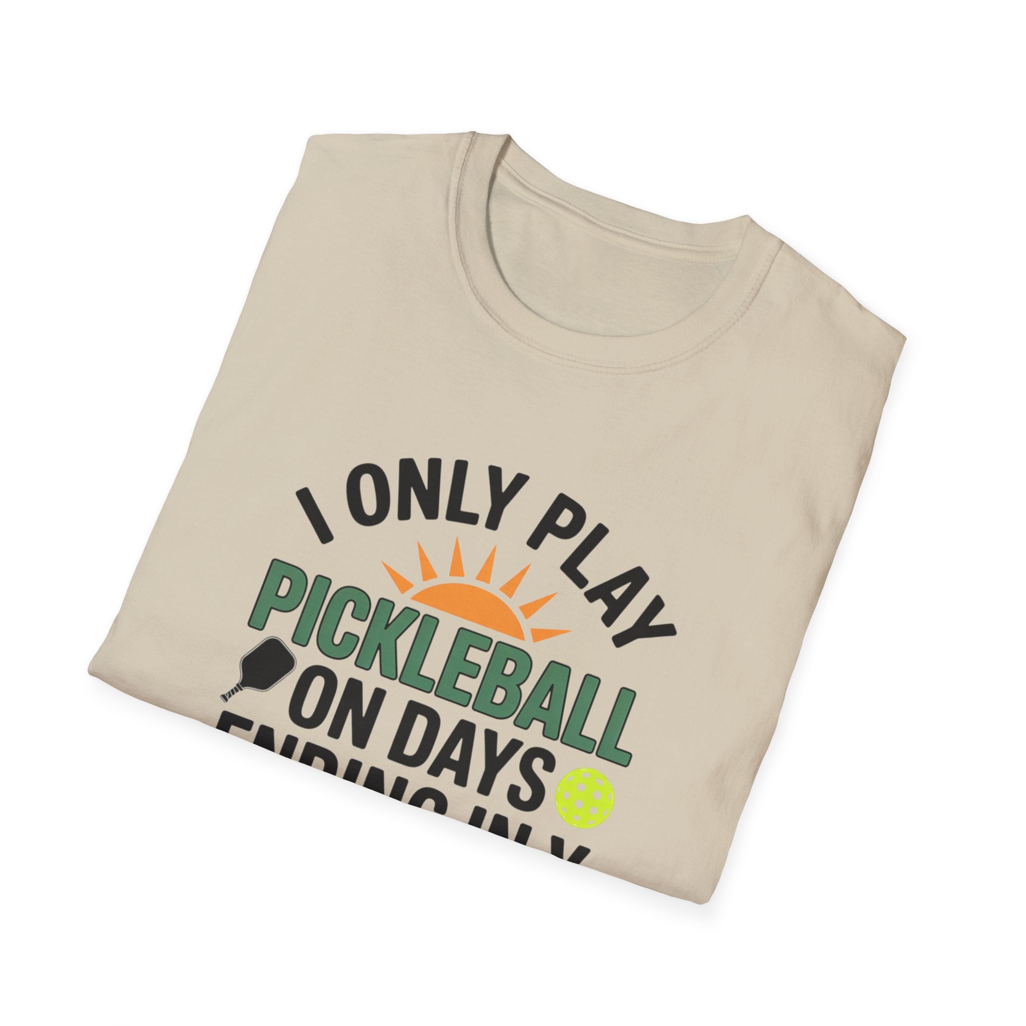 Funny Pickleball T-Shirt I Only Play Pickleball On Days Ending In Y | Humorous Pickleball Player Tee | 5 colors - 100% cotton