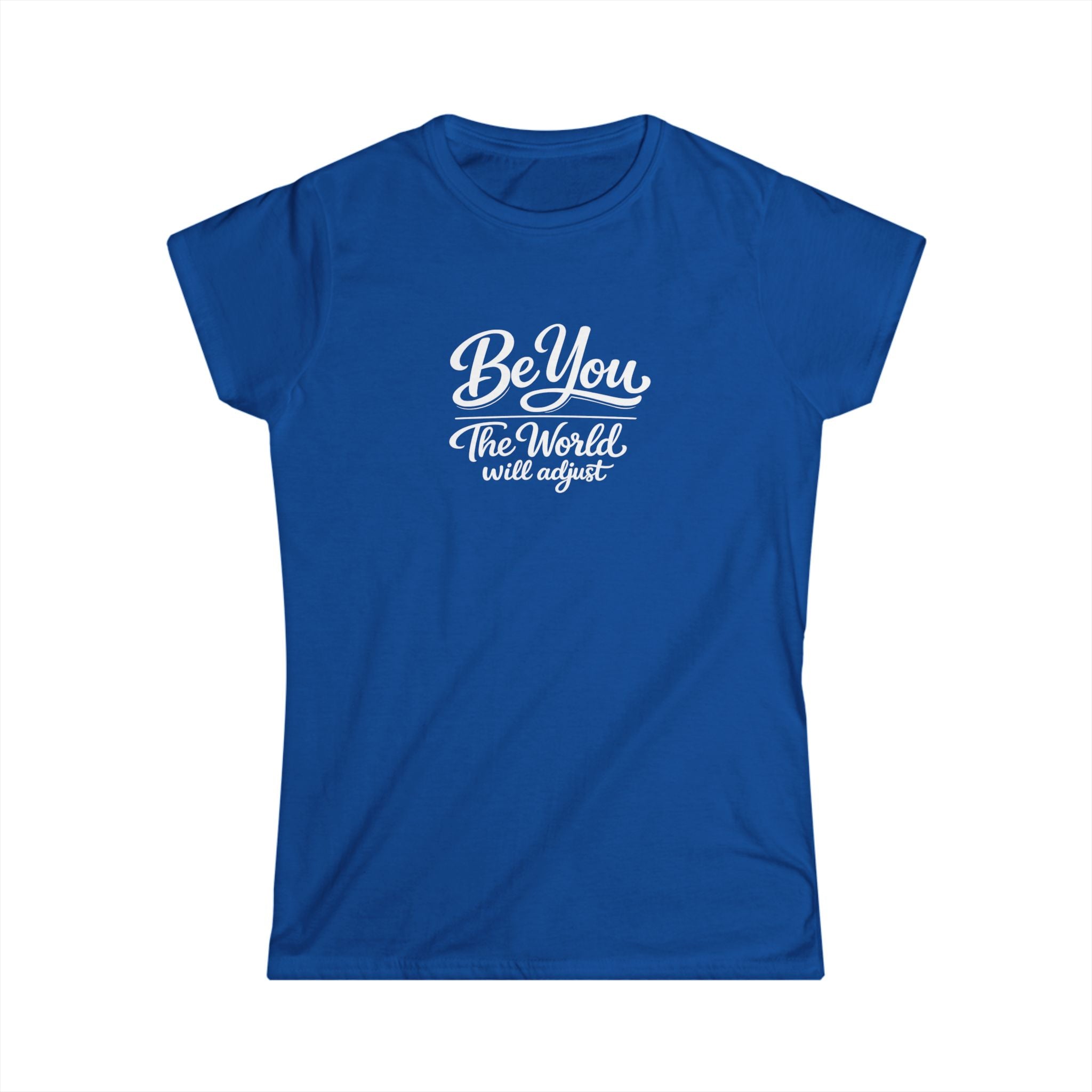 Be You The World Will Adjust Shirt | Inspirational Quote T-Shirt | Positive Message Tee | Confidence Self Love Gift | 6 colors - 100% cotton