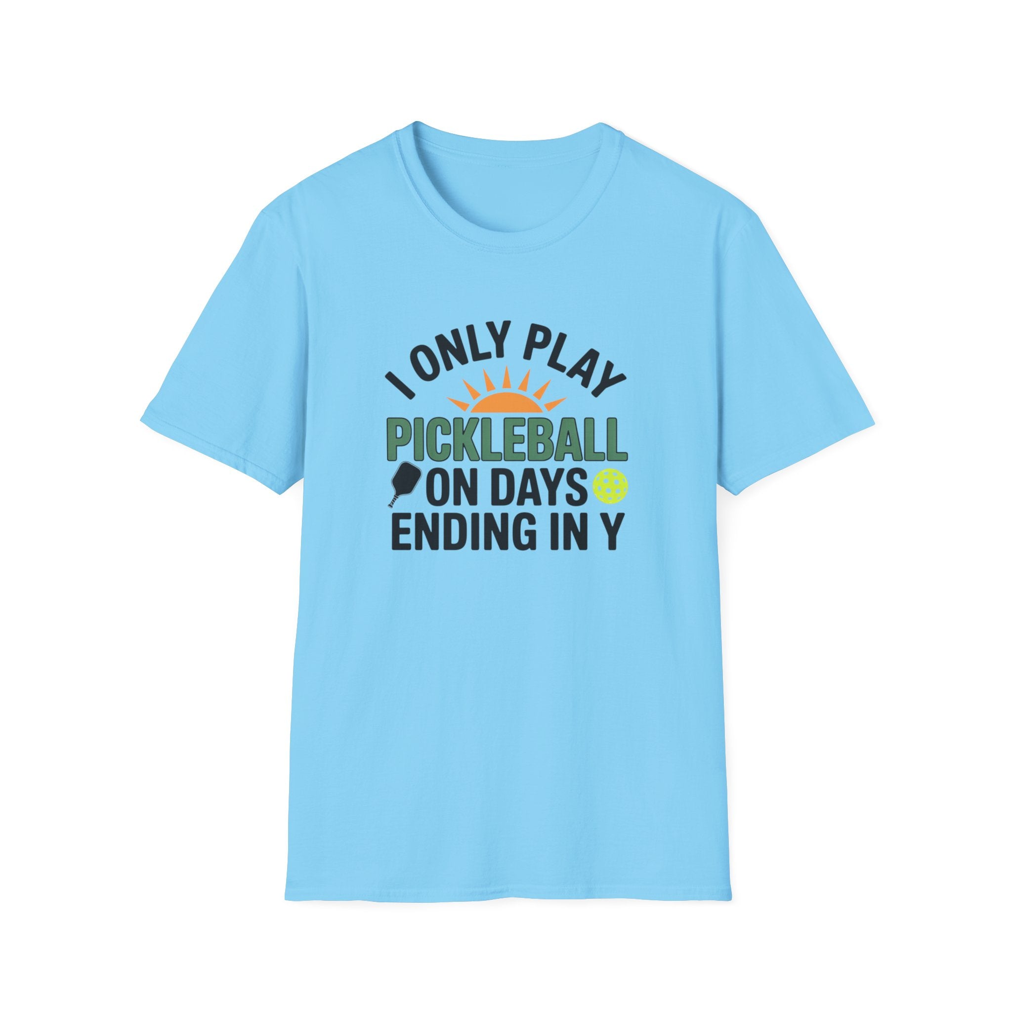 Funny Pickleball T-Shirt I Only Play Pickleball On Days Ending In Y | Humorous Pickleball Player Tee | 5 colors - 100% cotton