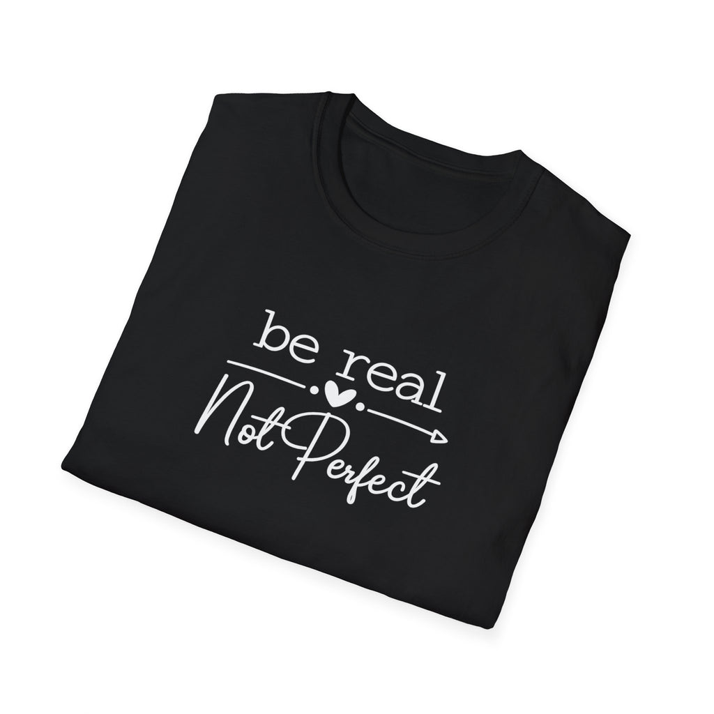 Be Real Not Perfect T-Shirt | Inspirational Quote Tee | Positive Mindset Shirt | Gift for Women| 7 colors - 100% cotton