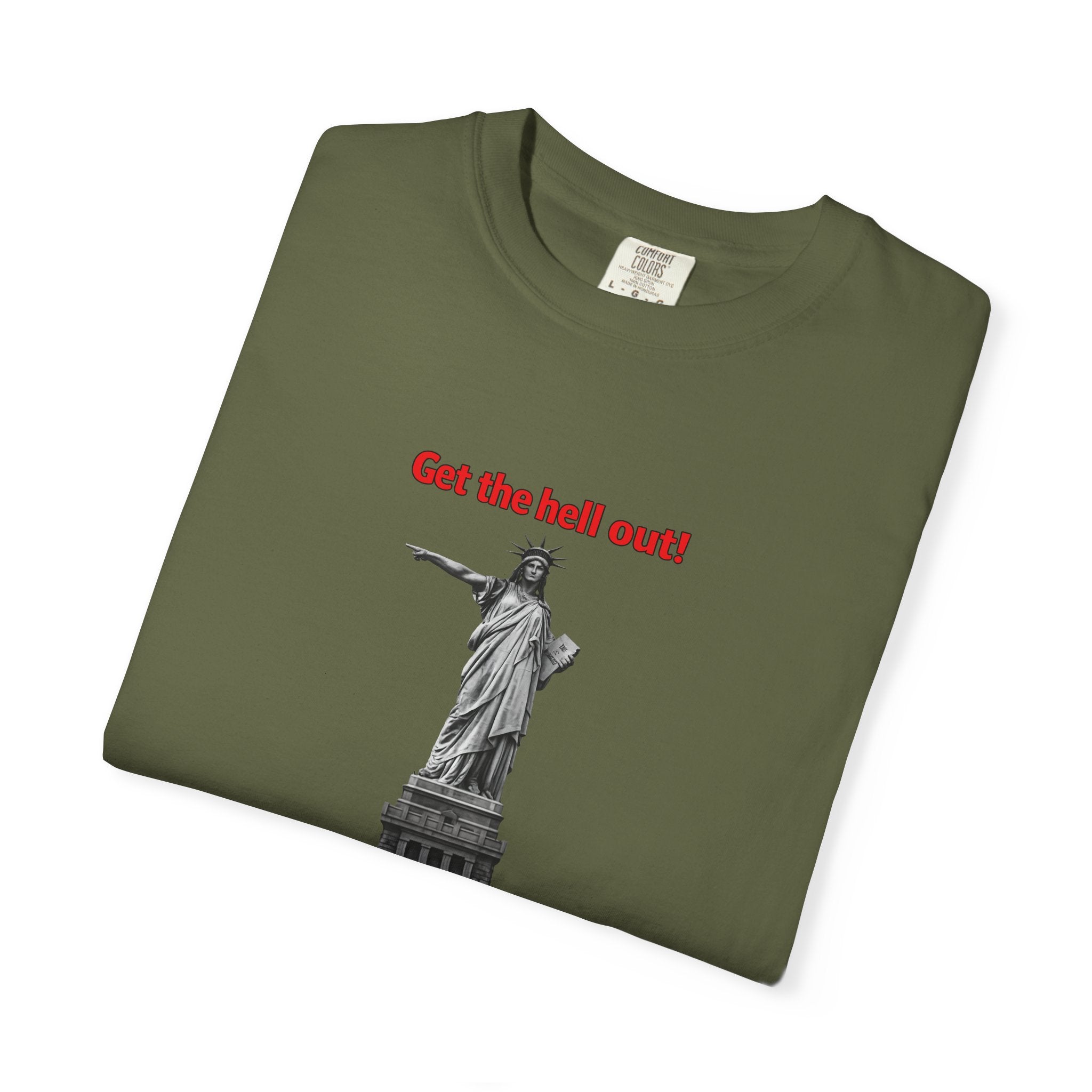 Get the Hell Out T-Shirt | Illegal Immigrants Tee | Patriotic Political Statement Shirt | Freedom Speech Shirt | 8 colors - 100% cotton