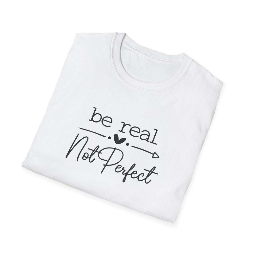 Be Real Not Perfect T-Shirt | Inspirational Quote Tee | Positive Mindset Shirt | Gift for Women| 7 colors - 100% cotton