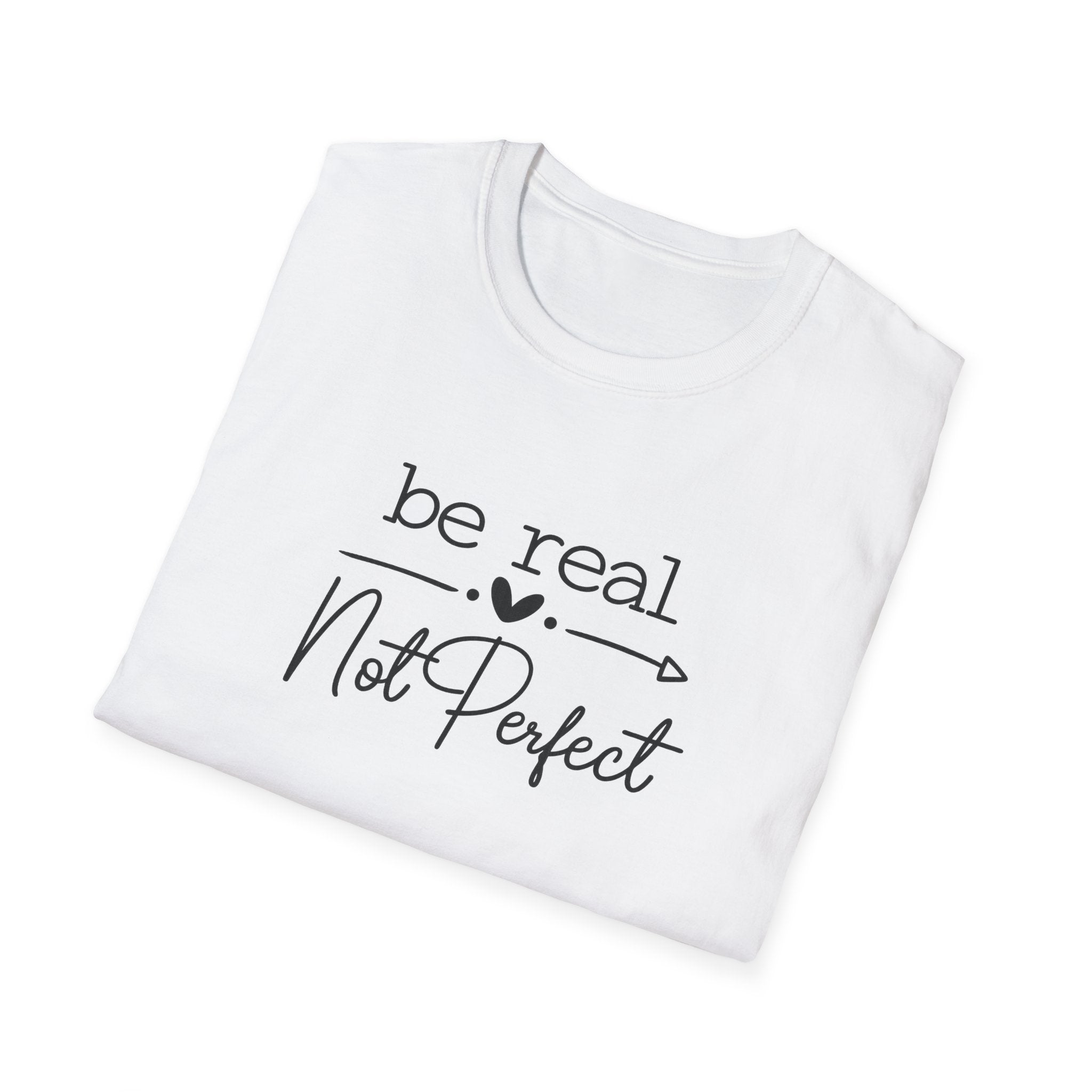 Be Real Not Perfect T-Shirt | Inspirational Quote Tee | Positive Mindset Shirt | Gift for Women| 7 colors - 100% cotton