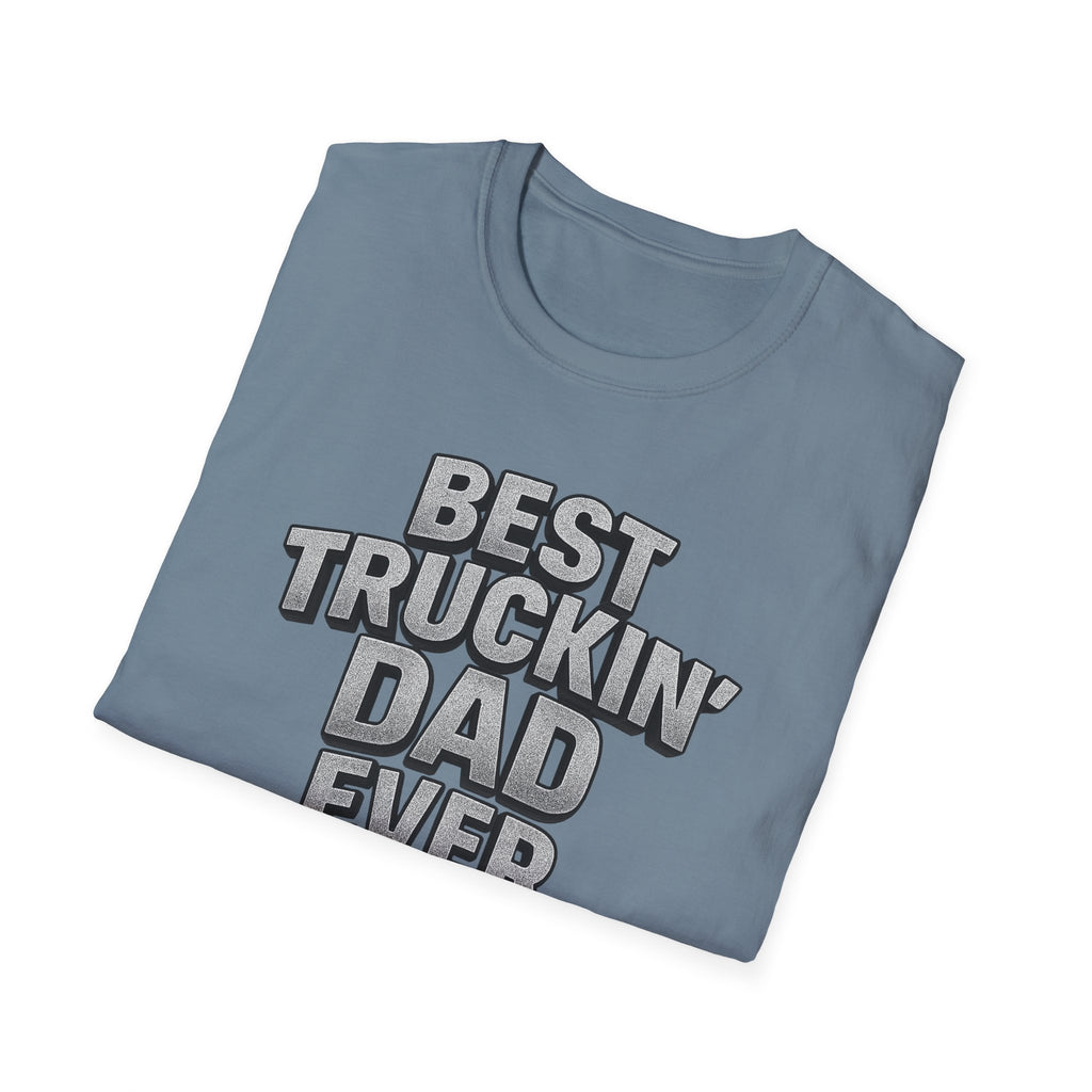 Best Truckin' Dad Ever T-Shirt | Father's Day Gift for Trucker Dads with Attitude | 6 colors - 100% cotton