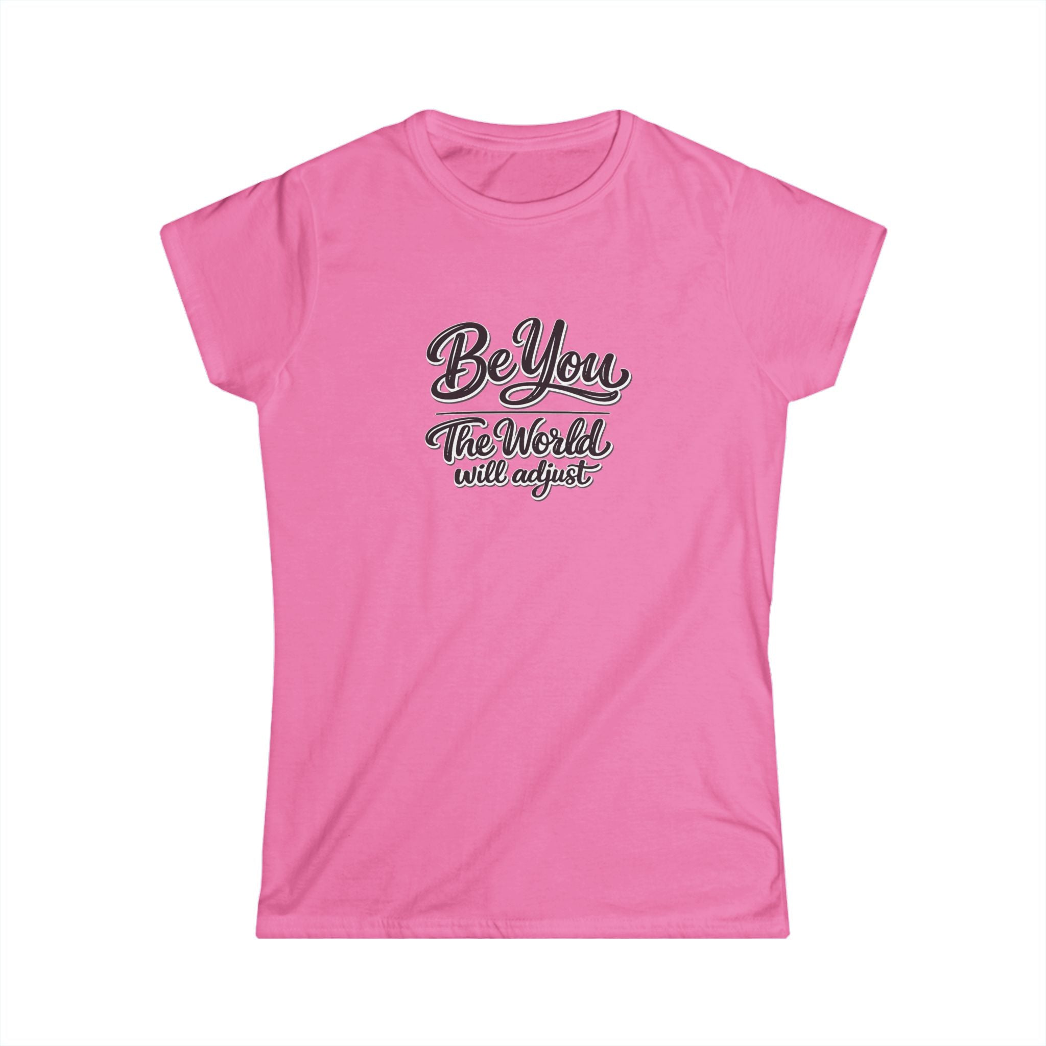 Be You The World Will Adjust Shirt | Inspirational Quote T-Shirt | Positive Message Tee | Confidence Self Love Gift | 6 colors - 100% cotton