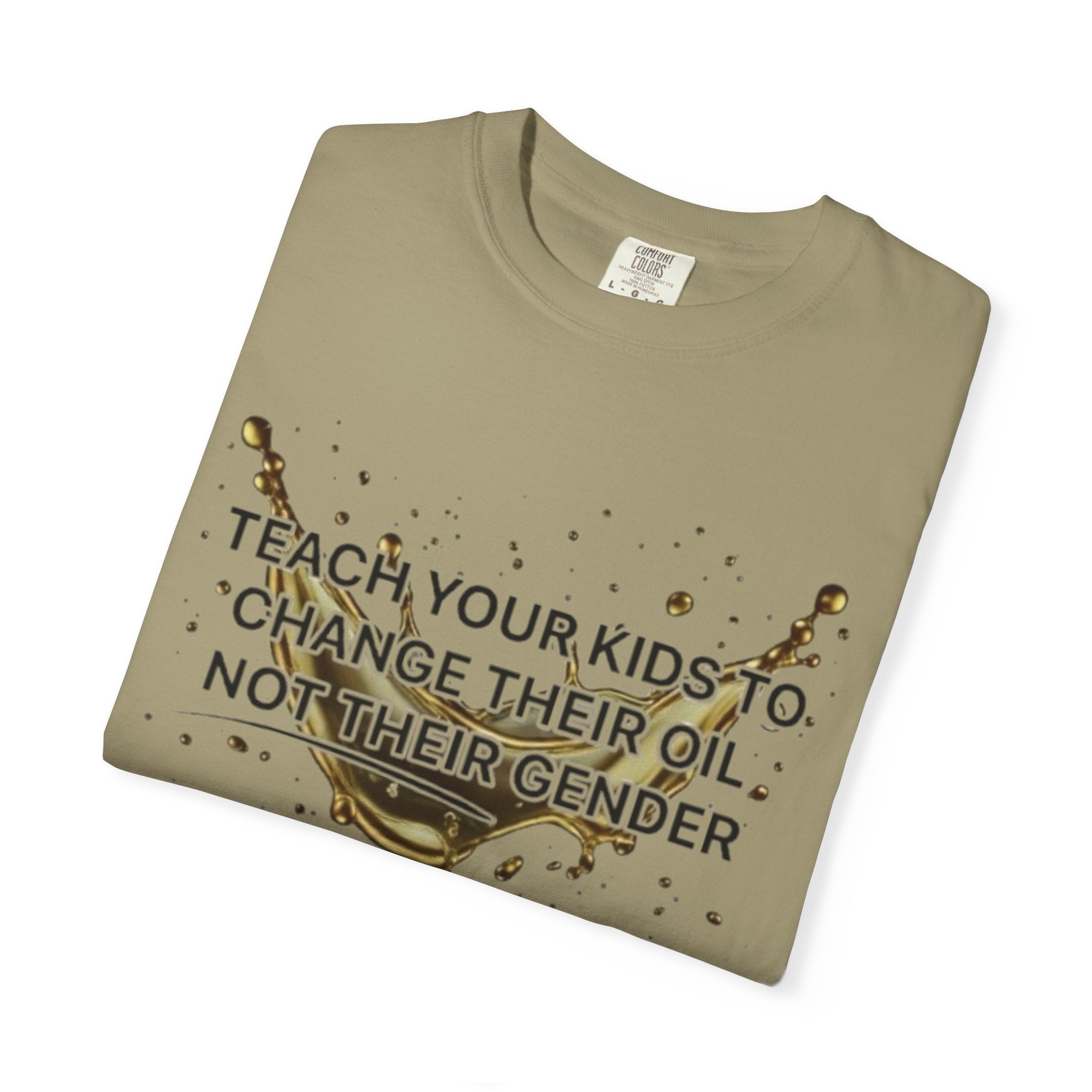 Teach Your Kids To Change Their Oil, Not Gender Tee | Conservative Parenting Shirt | Mom & Dad Values Gift | 7 colors - 100% cotton